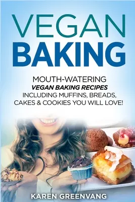 Vegánske pečenie: Vegánske recepty na pečenie vrátane muffinov, chleba, koláčov a sušienok, ktoré si zamilujete! - Vegan Baking: Mouth-Watering Vegan Baking Recipes Including Muffins, Breads, Cakes & Cookies You Will Love!
