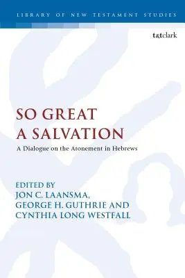 Tak veľké spasenie: Dialóg o vykúpení v liste Židom - So Great a Salvation: A Dialogue on the Atonement in Hebrews