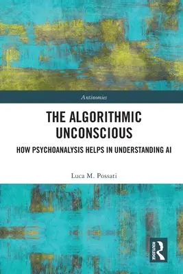 Algoritmické nevedomie: Ako psychoanalýza pomáha pri pochopení umelej inteligencie - The Algorithmic Unconscious: How Psychoanalysis Helps in Understanding AI
