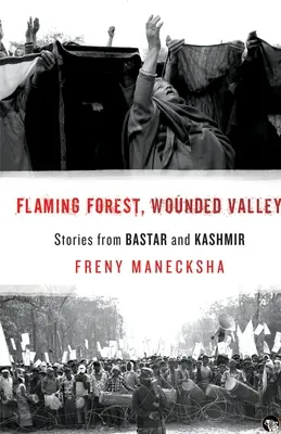 Horiaci les, zranené údolie Príbehy z Bastaru a Kašmíru - Flaming Forest, Wounded Valley Stories from Bastar and Kashmir