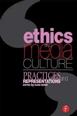 Etika a mediálna kultúra: Praktiky a reprezentácie: Praktiky a reprezentácie - Ethics and Media Culture: Practices and Representations: Practices and Representations