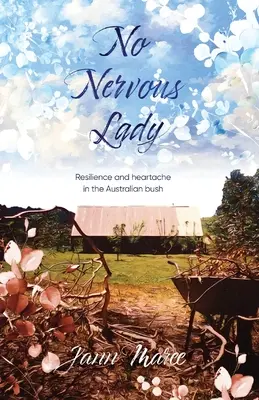 Žiadna nervózna dáma: Odolnosť a bolesť srdca v austrálskej buši - No Nervous Lady: Resilience and heartache in the Australian bush