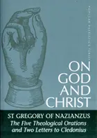 O Bohu a Kristovi: Päť teologických orácií a dva listy Kledoniovi - On God and Christ: The Five Theological Orations and Two Letters to Cledonius