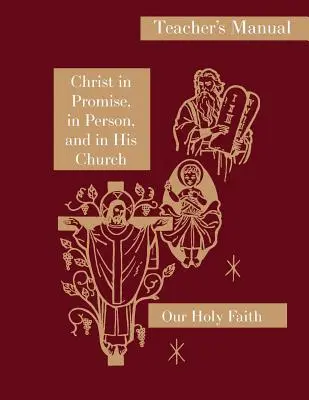 Kristus v zasľúbení, v osobe a vo svojej Cirkvi: Príručka pre učiteľa: Séria Naša svätá viera - Christ in Promise, in Person, and in His Church: Teacher's Manual: Our Holy Faith Series