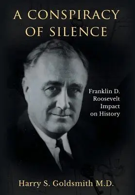 Sprisahanie mlčania: Roosevelta na dejiny - A Conspiracy of Silence: Franklin D. Roosevelt Impact on History