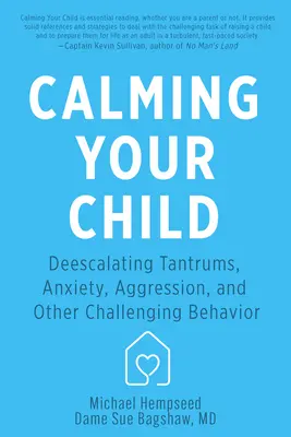 Upokojenie vášho dieťaťa: Odstraňovanie záchvatov hnevu, úzkosti, agresie a iných problémových správaní - Calming Your Child: De-Escalating Tantrums, Anxiety, Aggression, and Other Challenging Behaviors