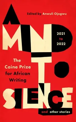 Myslenie na ticho a iné príbehy: Caineova cena za africkú literatúru 2021-22 - A Mind to Silence and Other Stories: The Caine Prize for African Writing 2021-22