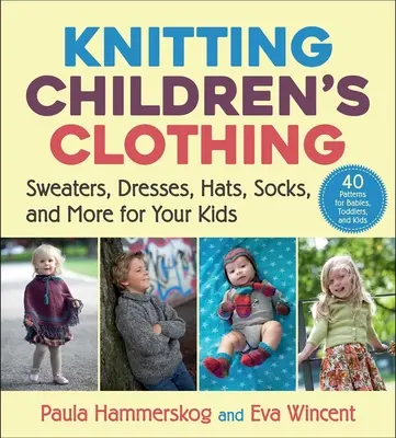 Pletenie detského oblečenia: svetre, šaty, čiapky, ponožky a iné pre vaše deti - Knitting Children's Clothing: Sweaters, Dresses, Hats, Socks, and More for Your Kids