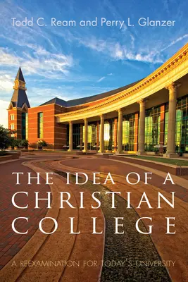 Idea kresťanskej vysokej školy: Kresťanská kresťanská univerzita: Preskúmanie pre dnešnú univerzitu - The Idea of a Christian College: A Reexamination for Today's University