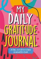 Môj denník vďačnosti - zábavný denník pre deti, ktorý zlepšuje náladu - My Daily Gratitude Journal - A Fun, Mood-Boosting Journal for Kids