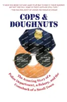 Policajti a šišky: Keksy: Úžasný príbeh policajného oddelenia, pekárne a návratu malého mesta - Cops & Doughnuts: The amazing story of a police department, a bakery, and the comeback of a small town