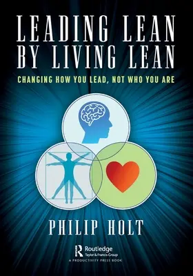 Leading Lean by Living Lean: Zmena spôsobu vedenia, nie toho, kto ste - Leading Lean by Living Lean: Changing How You Lead, Not Who You Are