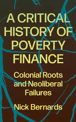 Kritické dejiny financovania chudoby: Koloniálne korene a neoliberálne zlyhania - A Critical History of Poverty Finance: Colonial Roots and Neoliberal Failures