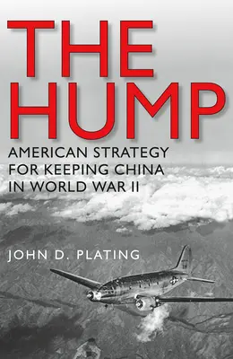 Hrb: Americká stratégia na udržanie Číny v druhej svetovej vojne - The Hump: America's Strategy for Keeping China in World War II