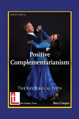 Pozitívny komplementarizmus: Kľúčové biblické texty - Positive Complementarianism: The Key Biblical Texts