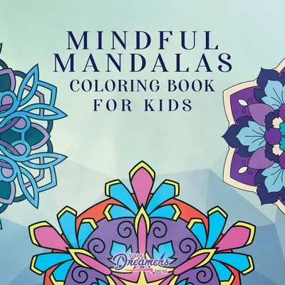 Mindful Mandalas Coloring Book for Kids (Rozumné mandaly na vyfarbovanie pre deti): Zábavné a relaxačné vzory, Mindfulness pre deti - Mindful Mandalas Coloring Book for Kids: Fun and Relaxing Designs, Mindfulness for Kids