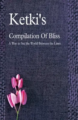 Ketkiho kompilácia blaženosti - spôsob, ako vidieť svet medzi riadkami - Ketki's Compilation Of Bliss - A Way to See the World Between the Lines