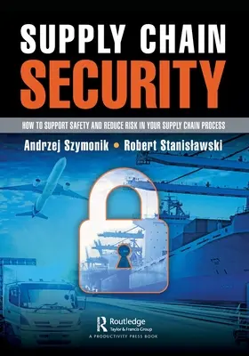 Bezpečnosť dodávateľského reťazca: Ako podporiť bezpečnosť a znížiť riziko v procese dodávateľského reťazca - Supply Chain Security: How to Support Safety and Reduce Risk In Your Supply Chain Process