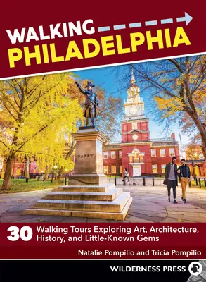 Prechádzky po Filadelfii: Filadelfia: 30 peších túr za umením, architektúrou, históriou a málo známymi skvostmi - Walking Philadelphia: 30 Walking Tours Exploring Art, Architecture, History, and Little-Known Gems