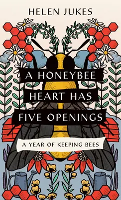 Medové srdce má päť otvorov: Rok chovu včiel - A Honeybee Heart Has Five Openings: A Year of Keeping Bees