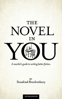 Román v tebe: Príručka spisovateľa, ako písať lepšie romány - The Novel In You: A novelist's guide to writing better fiction