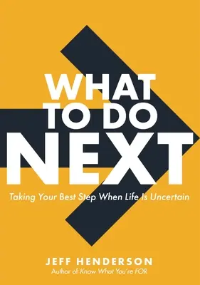 Čo robiť ďalej: Urobte svoj najlepší krok, keď je život neistý - What to Do Next: Taking Your Best Step When Life Is Uncertain