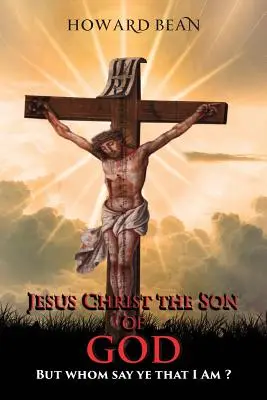Ježiš Kristus Boží syn: Ale kto hovoríte, že som ja? - Jesus Christ the Son of God: But Whom Say Ye That I Am ?