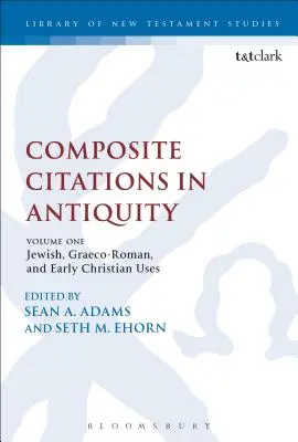 Zložené citácie v antike: Diel 1: Židovské, grécko-rímske a ranokresťanské použitie - Composite Citations in Antiquity: Volume One: Jewish, Graeco-Roman, and Early Christian Uses