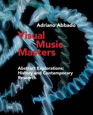 Majstri vizuálnej hudby: Abstraktné skúmania: História a súčasný výskum - Visual Music Masters: Abstract Explorations: History and Contemporary Research