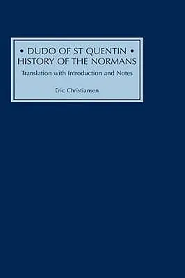 Dudo zo Saint Quentinu: Dejiny Normanov: Preklad s úvodom a poznámkami - Dudo of St Quentin: History of the Normans: Translation with Introduction and Notes