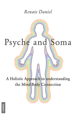 Psychika a sóma - holistický prístup k pochopeniu prepojenia mysle a tela - Psyche and Soma - A Holistic Approach to understanding the Mind-Body Connection