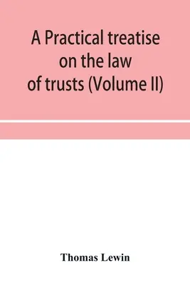 Praktické pojednanie o správcovskom práve (II. diel) - A practical treatise on the law of trusts (Volume II)