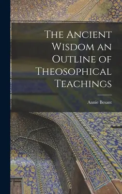 Prastará múdrosť: Náčrt teosofického učenia - The Ancient Wisdom an Outline of Theosophical Teachings