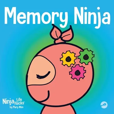 Pamäťový nindža: Detská kniha o učení a zlepšovaní pamäti - Memory Ninja: A Children's Book About Learning and Memory Improvement