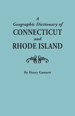 Geografický slovník Connecticutu a Rhode Islandu. Dva zväzky v jednom - Geographic Dictionary of Connecticut and Rhode Island. Two Volumes in One