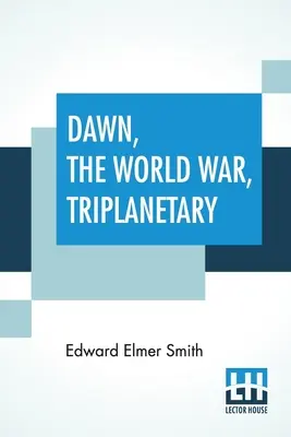 Úsvit, Svetová vojna, Triplanetárny: Prvý zo slávnej série Lensman - Dawn, The World War, Triplanetary: First Of The Famous Lensman Series