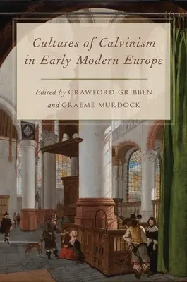 Kultúry kalvinizmu v ranom novoveku v Európe - Cultures of Calvinism in Early Modern Europe