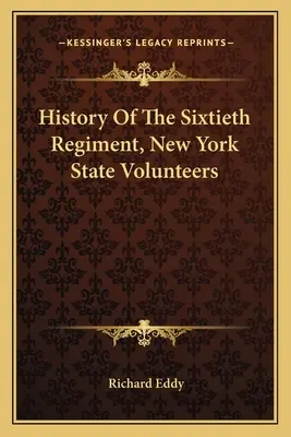 História šesťdesiateho pluku dobrovoľníkov štátu New York - History Of The Sixtieth Regiment, New York State Volunteers