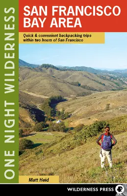 Divočina jednej noci: Sanfranciský záliv: Rýchle a pohodlné výlety s batohom do dvoch hodín od San Francisca - One Night Wilderness: San Francisco Bay Area: Quick and Convenient Backpacking Trips Within Two Hours of San Francisco