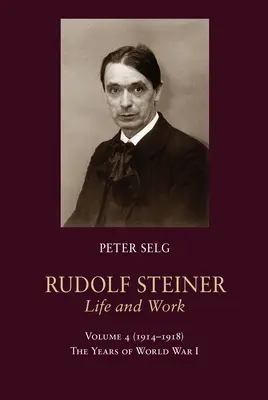 Rudolf Steiner, Život a dielo: 1914-1918: Roky prvej svetovej vojny - Rudolf Steiner, Life and Work: 1914-1918: The Years of World War I
