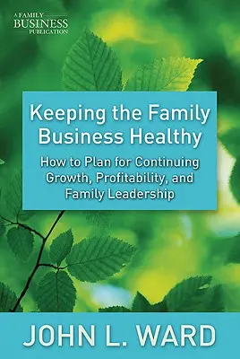 Udržiavanie zdravia rodinného podniku: Ako plánovať trvalý rast, ziskovosť a vedenie rodiny - Keeping the Family Business Healthy: How to Plan for Continuing Growth, Profitability, and Family Leadership