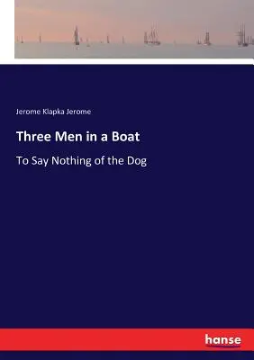 Traja muži v člne: O psovi ani nehovoriac - Three Men in a Boat: To Say Nothing of the Dog