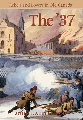 Rok '37: Rebeli a milenci v starej Kanade - The '37: Rebels and Lovers in Old Canada