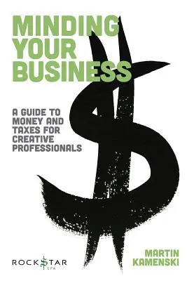 Minding Your Business: Sprievodca peniazmi a daňami pre tvorivých profesionálov - Minding Your Business: A Guide to Money and Taxes for Creative Professionals