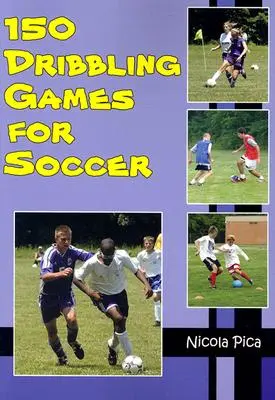 150 driblingových hier pre futbal - 150 Dribbling Games for Soccer
