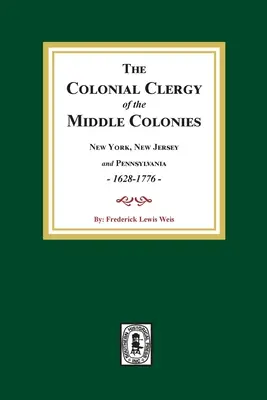Koloniálny klérus stredných kolónií, 1628-1776: New York, New Jersey a Pensylvánia 1628-1776 - The Colonial Clergy of the Middle Colonies, 1628-1776: New York, New Jersey, and Pennsylvania 1628-1776