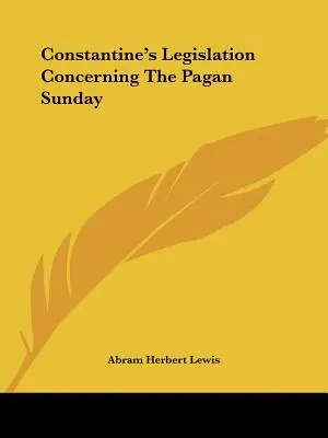 Konštantínove právne predpisy týkajúce sa pohanskej nedele - Constantine's Legislation Concerning The Pagan Sunday