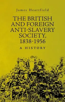 Britská a zahraničná spoločnosť proti otroctvu, 1838 - 1956: A History - The British and Foreign Anti-Slavery Society, 1838-1956: A History