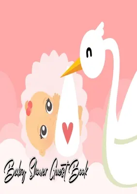Kniha hostí na detskú oslavu: Kniha hostí pre rodinu a priateľov a hostí, ktorí ju môžu podpísať a zanechať - Baby Shower Guest Book: Stork Delivers Baby Girl Pink - Baby Shower Party Guest Book Gift For Family & Friends & Guests To Sign and Leave Thei