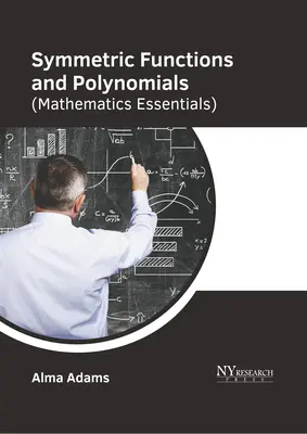 Symetrické funkcie a polynómy (Základy matematiky) - Symmetric Functions and Polynomials (Mathematics Essentials)
